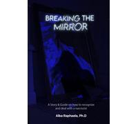 Breaking the Mirror: A Story & Guide on how to recognize and deal with a narcissist.