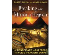 Breaking the Mirror of Heaven : The Conspiracy to Suppress the Voice of Ancient Egypt