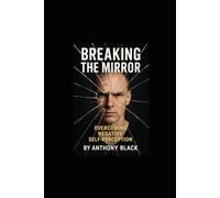 Breaking the Mirror: Over coming Negative Self Perception