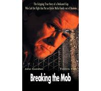 Breaking the Mob: The Gripping True Story of a Dedicated Cop Who Led the Fight that Put an Entire Mafia Family out of Business