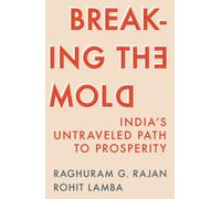 Breaking the Mold : India’s Untraveled Path to Prosperity