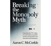 Breaking the Monopoly Myth: Unpacking the FTC Ruling on Social Media Monopolies and the Road Ahead for Tech Innovation and Dominance
