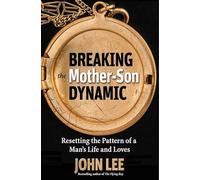 Breaking the Mother-Son Dynamic: Resetting the Patterns of a Man's Life and Loves