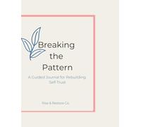 Breaking the Pattern: A Guided Journal for Rebuilding Self-Trust