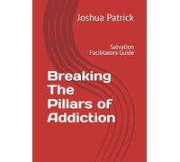 Breaking The Pillars of Addiction: Salvation Facilitators Guide