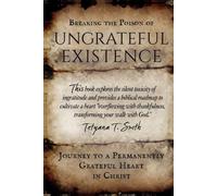 Breaking the Poison of Ungrateful Existence: Journey to a Permanently Grateful Heart in Christ