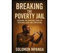 BREAKING THE POVERTY JAIL Escaping the Invisible Bars of Systemic Lack and Limitation