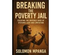 BREAKING THE POVERTY JAIL Escaping the Invisible Bars of Systemic Lack and Limitation