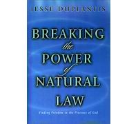 Breaking the Power of Natural Law: Finding Freedom in the Presence of God
