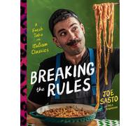 Breaking the Rules : A Fresh Take on Italian Classics (A Cookbook)