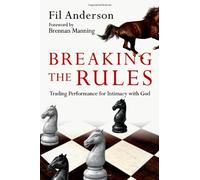 Breaking the Rules: Trading Performance for Intimacy with God