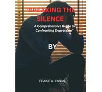 "BREAKING THE SILENCE: A Comprehensive Guide to Confronting Depression"