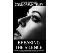 Breaking The Silence: A Forensic Psychology, Clinical Psychology and Social Psychology Guide To Sexual Violence, Rape and Sexual Assault (An Introductory Series)