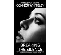 Breaking The Silence: A Forensic Psychology, Clinical Psychology and Social Psychology Guide To Sexual Violence, Rape and Sexual Assault (Introductory)