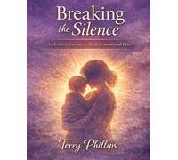 Breaking the Silence: A Mother’s Journey to Heal Generational Pain