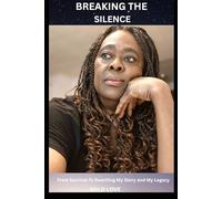 Breaking The Silence: From Survival to Rewriting My Story and My Legacy