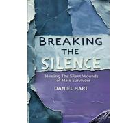 Breaking The Silence: Healing the Silent Wounds of Male Survivors