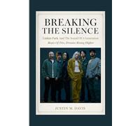 BREAKING THE SILENCE: Linkin Park And The Sound Of A Generation - Beats Of Fire, Dreams Rising Higher