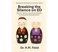 Breaking the Silence on ED: Science, Intimacy, and Ancient Wisdom for Healing Erectile Dysfunction (RESONANCE MEDICINE COLLECTION)