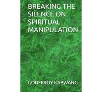 BREAKING THE SILENCE ON SPIRITUAL MANIPULATION
