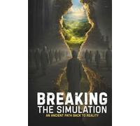 Breaking the Simulation: An Ancient Path Back to Reality