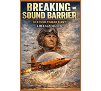 Breaking the Sound Barrier: The Chuck Yeager Story
