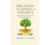 Breaking The Spirit Of Poverty: Unrooting Lack From Your Financial Legacy