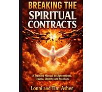 Breaking the Spiritual Contracts: A Training Manual on Agreements, Trauma, Identity, and Freedom