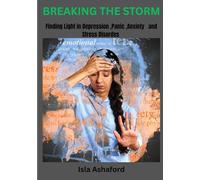 BREAKING THE STORM: Finding Light in Depression, Panic,Anxiety and Stress Disorders