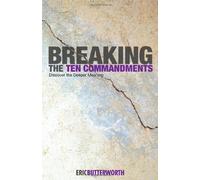 Breaking the Ten Commandments: Discover the Deeper Meaning