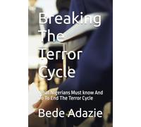 Breaking The Terror Cycle: What Nigerians Must know And Do To End The Terror Cycle