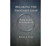 BREAKING THE THOUGHT LOOP: Healing the Mind, Reclaiming the Self