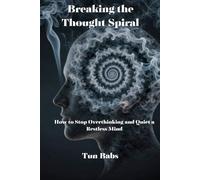 Breaking the Thought Spiral: How to Stop Overthinking and Quiet a Restless Mind (The Calm Nights Series)