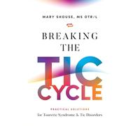 Breaking the TIC Cycle: Practical Solutions for Tourette Syndrome & Tic Disorders