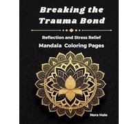 Breaking the Trauma Bond: A Guided Journal for Emotional Clarity, Reflection and Stress Relief with Coloring Pages