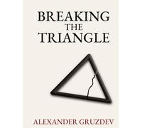 Breaking The Triangle: Beyond Victim, Aggressor and Rescuer: A Journey to Empowerment