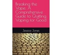 Breaking the Vape: A Comprehensive Guide to Quitting Vaping for Good (Quit for Life: Your Comprehensive Guide to Overcoming Smoking and Vaping Addiction)