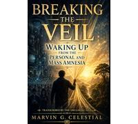 BREAKING THE VEIL Waking Up from the Personal and Mass Amnesia Transcribed by The Dreaming Self