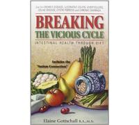 Breaking the Vicious Cycle: Intestinal Health Through Diet by Gottschall, Elaine Gloria (1994) Paperback