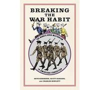 Breaking the War Habit: The Debate over Militarism in American Education (Children, Youth, and War)
