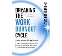Breaking the Work-Burnout Cycle: The Complete Guide & Workbook: A Step-by-Step Path to Recover from Burnout, Regain Energy, and Create a Sustainable ... Work Burnout and Building Resilience Series)