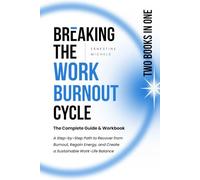 Breaking the Work-Burnout Cycle: The Complete Guide & Workbook: A Step-by-Step Path to Recover from Burnout, Regain Energy, and Create a Sustainable ... Work Burnout and Building Resilience Series)