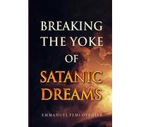 Breaking The Yoke Of Satanic Dreams