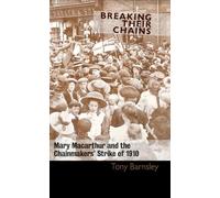 Breaking Their Chains : Mary Macarthur and the Chainmakers' Strike of 1910