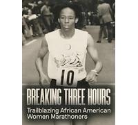 Breaking Three Hours: Trailblazing African American Women Marathoners