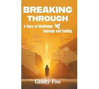 Breaking Through: A Story Of Challenge, Courage And Calling