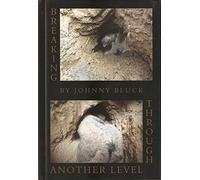 BREAKING THROUGH ANOTHER LEVEL. By Johnny Bluck.