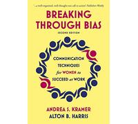Breaking Through Bias: Communication Techniques for Women to Succeed at Work