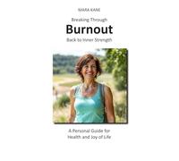 Breaking Through Burnout: Back to Inner Strength: A Personal Guide for Health and Joy in Life
