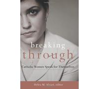 Breaking Through: Catholic Women Speak for Themselves